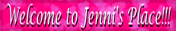 Welcome to Jenni's
            Place!!